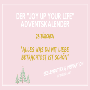 💫23.Türchen ”Alles was du mit Liebe betrachtest ist schön”