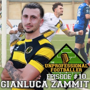 Gianluca Zammit | The UNprofessional Footballer Podcast #10