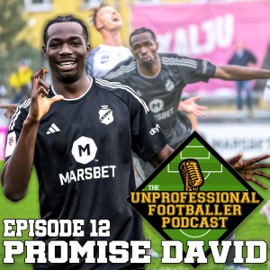 Promise David | The UNprofessional Footballer Podcast #12