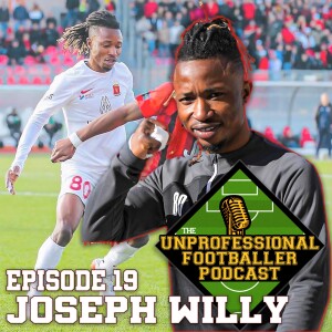 Joseph Willy | The UNprofessional Footballer Podcast #19