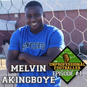 Melvin Akingboye | The UNprofessional Footballer Podcast #1