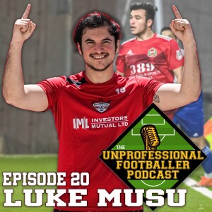 Luke Musu | The UNprofessional Footballer Podcast #20