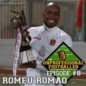 Romeu Romao Part 1 | The UNprofessional Footballer Podcast #8