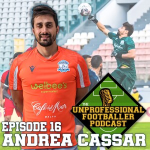 Andrea Cassar | The UNprofessional Footballer Podcast #16