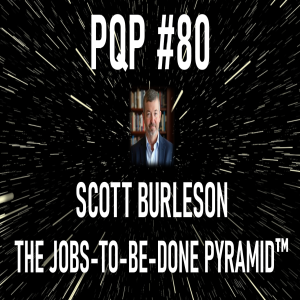 Episode 80: The Jobs-to-be-done Pyramid with Scott Burleson