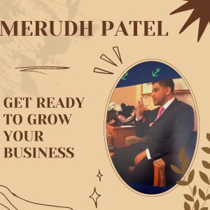 Get Ready to Grow Your Business with Merudh Patel