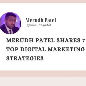 Merudh Patel shares 7 Top Digital Marketing Strategies