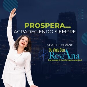 231. Prospera….agradeciendo [aired July 31, 2023]