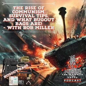 The rise of communism, Survival Tips, and what Bug out Bags are!  - With Rob Miller
