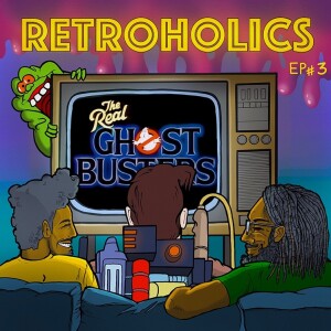 RETROHOLICS PODCAST EP3: THE REAL GHOSTBUSTERS