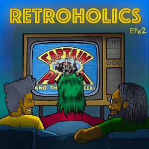 RETROHOLICS PODCAST EP2: CAPTAIN PLANET