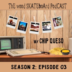 Season 2 - Episode 03 - Chip Queso - Feeling Nostalgic About Texas Skateboarding