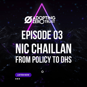 Adopting Zero Trust With Nicolas Chaillan: From Policy to DHS