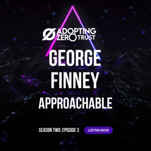 Adopting Zero Trust with Author George Finney: Approachable