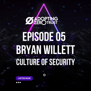 Adopting Zero Trust with Lexmark’s Bryan Willett: Culture of Security