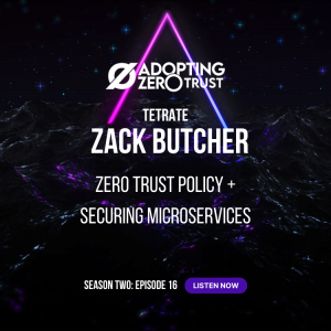 AZT: Zack Butcher on Building Zero Trust Standards and Securing Microservices