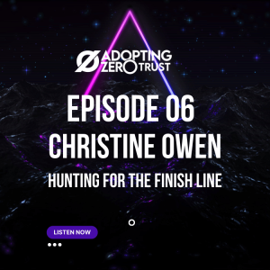 Adopting Zero Trust with Christine Owen: Searching For the Finish Line