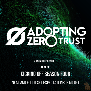 Kicking Off Season 4 of Adoption Zero Trust (AZT)