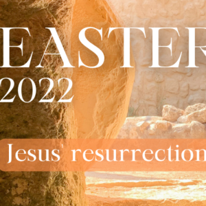 Easter Sunday 2022 - Jesus’ resurrection and you