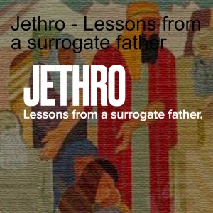 Jethro - Lessons from a surrogate father