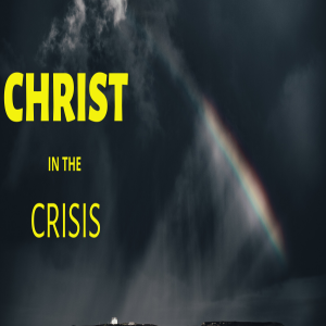 Christ in the Crisis Pt 1 - The Crisis of Comprehension