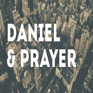 Daniel and Prayer part 2