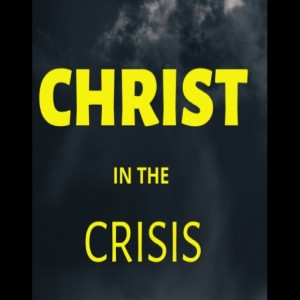 Christ in the Crisis pt 7 - The Crisis of Delay