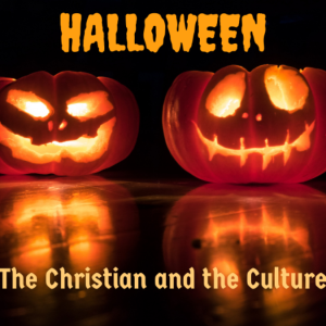 Halloween: The Christian and the Culture