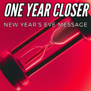 New Year’s Eve message - One year closer