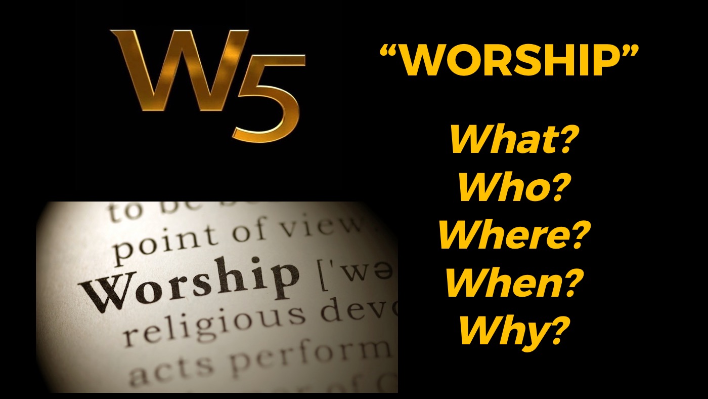 5ws of worship - where and when do we worship?