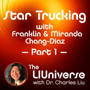 Star Trucking with Franklin Chang-Diaz and Miranda Chang – Part 1