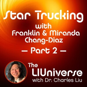 Star Trucking with Franklin Chang-Diaz and Miranda Chang – Part 2