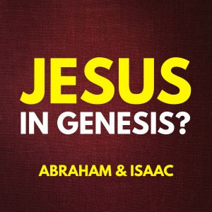 Jesus in the Story of Abraham and Isaac (Genesis 22)