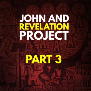 John & Revelation Project - Part 3 - The Backdrop of Revelation