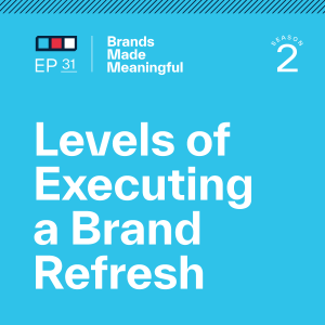 Episode 31: Levels of Executing a Brand Refresh