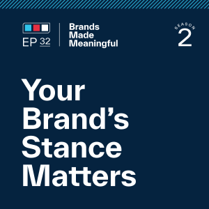 Episode 32: Your Brand’s Stance Matters
