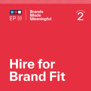 Episode 33: Hire for Brand Fit