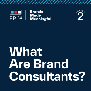 Episode 34: What Are Brand Consultants?