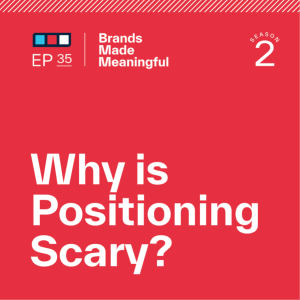 Episode 35: Why is Positioning Scary?