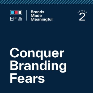 Episode 39: Conquer Branding Fears
