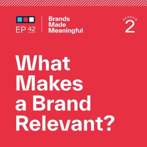 Episode 42: What Makes a Brand Relevant