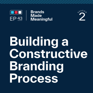 Episode 43: Building a Constructive Branding Process
