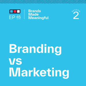 Episode 45: Branding Vs. Marketing