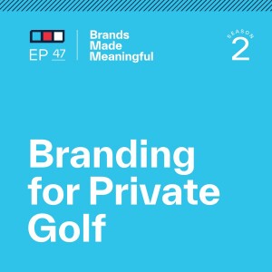 Episode 47 - Branding For Private Golf