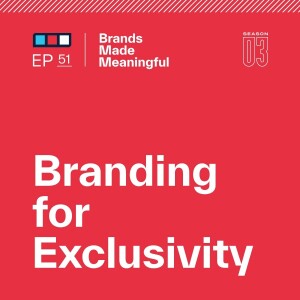 Episode 51: Branding for Exclusivity