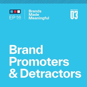 Episode 56: Brand Promoters & Detractors