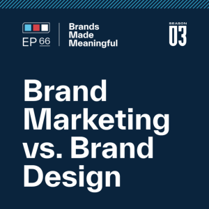 Episode 66: Brand Marketing vs Brand Design