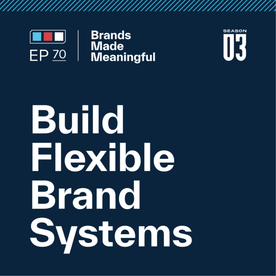 Episode 70: Build Flexible Brand Systems