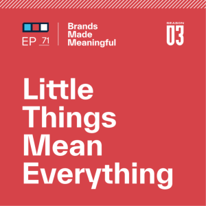 Episode 71: Little Things Mean Everything