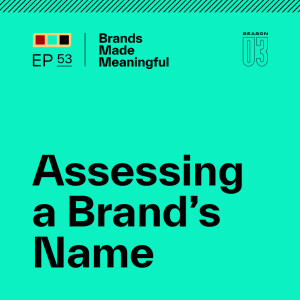 Episode 53: Assessing a Brand's Name
